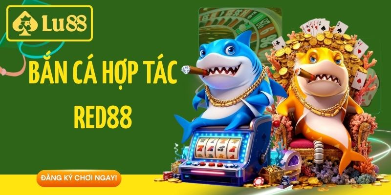 Bắn Cá Hợp Tác Red88 - Chiến Thắng Đại Dương Nhận Thưởng Lớn