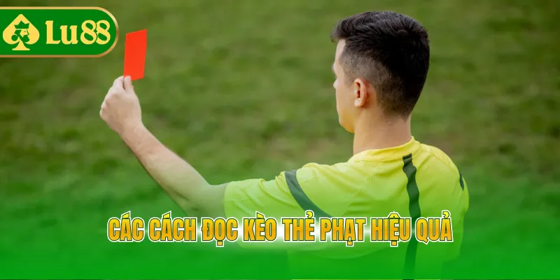 Các cách đọc kèo thẻ phạt hiệu quả