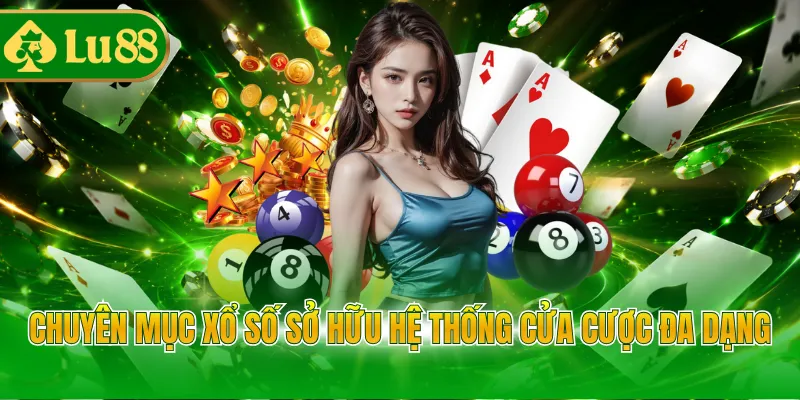 Chuyên mục xổ số sở hữu hệ thống cửa cược đa dạng