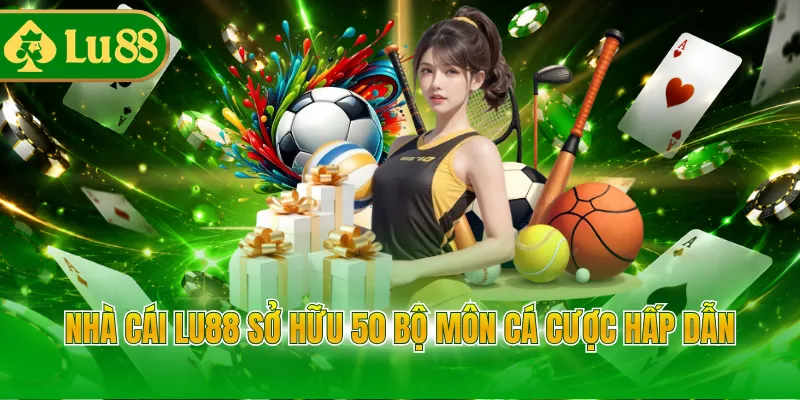 Nhà cái LU88 sở hữu 50 bộ môn cá cược hấp dẫn